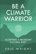 Be a Climate Warrior: Accepting a Necessary Cultural Shift