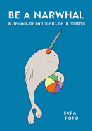 Be a Narwhal: & be cool, be confident, be in control