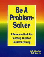 Be a Problem-Solver: A Resource Book for Teaching Creative Problem-Solving