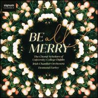 Be All Merry - Aoife Athlaoich (cello); Ciar�n O'Donovan (tenor); Declan Wildes (tenor); Eleanor Coleman (soprano); Emily Doyle (soprano);...