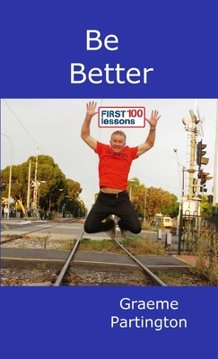 Be Better: First 100 Lessons - Partington, Graeme