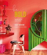 Be Bold: Interiors for the Brave of Heart