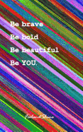 Be brave, Be Bold, Be beautiful, Be you.: A Discreet Unique Password Organizer