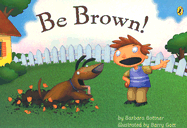 Be Brown!