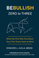 Be Bullish Zero to Three: What No One Tells You About Your First Three Years at Work
