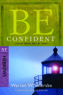 Be Confident (Hebrews): Live by Faith, Not by Sight