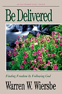 Be Delivered (Exodus): Finding Freedom by Following God