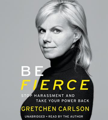 Be Fierce Lib/E: Stop Harassment and Take Your Power Back - Carlson, Gretchen (Read by)