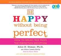 Be Happy Without Being Perfect: How to Break Free from the Perfection Deception