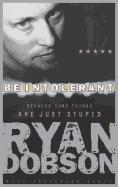 Be Intolerant: Because Some Things Are Just Stupid