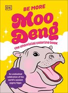 Be More Moo Deng: The Unofficial Coloring Book