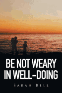 Be Not Weary in Well-Doing