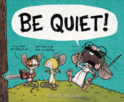 Be Quiet! - Higgins, Ryan T
