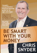 Be Smart with Your Money: Using Emotional Intelligence and Knowledge to Secure Your Financial Well-Being.