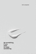 be something. if you want to make something.