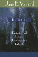 Be Still: Designing and Leading Contemplative Retreats