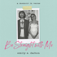 Be Straight with Me: A Memoir in Verse