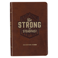 Be Strong and Steadfast: 366 Devotions for Men