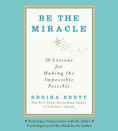 Be the Miracle: 50 Lessons for Making the Impossible Possible