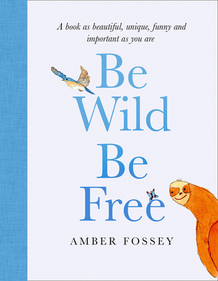 Be Wild, Be Free - Fossey, Amber