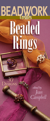 Beadwork Creates Beaded Rings - Campbell, Jean (Editor)