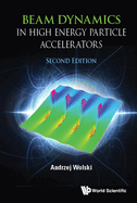 Beam Dynamics in High Energy Particle Accelerators