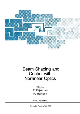 Beam Shaping and Control with Nonlinear Optics - Kajzar, F (Editor), and Reinisch, R (Editor)
