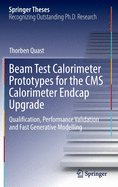 Beam Test Calorimeter Prototypes for the CMS Calorimeter Endcap Upgrade: Qualification, Performance Validation and Fast Generative Modelling