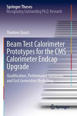 Beam Test Calorimeter Prototypes for the CMS Calorimeter Endcap Upgrade: Qualification, Performance Validation and Fast Generative Modelling - Quast, Thorben