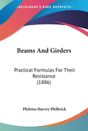 Beams And Girders: Practical Formulas For Their Resistance (1886)