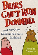 Bears Can't Run Downhill: and 200 other dubious pub facts explained