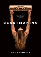 Beastmaking: A fingers-first approach to becoming a better climber