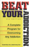 Beat Your Addiction: A Complete Program for Overcoming Any Addiction