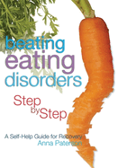 Beating Eating Disorders Step by Step: A Self-Help Guide for Recovery