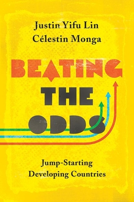 Beating the Odds: Jump-Starting Developing Countries - Lin, Justin Yifu, and Monga, C�lestin