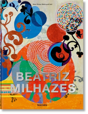 Beatriz Milhazes - Holzwarth, Hans Werner (Editor)