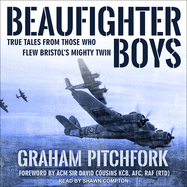 Beaufighter Boys: True Tales from those who flew Bristol's Mighty Twin