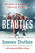 Beauties: Hockey's Greatest Untold Stories