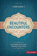 Beautiful Encounters: The Presence of Jesus Changes Everything - Leader Guide