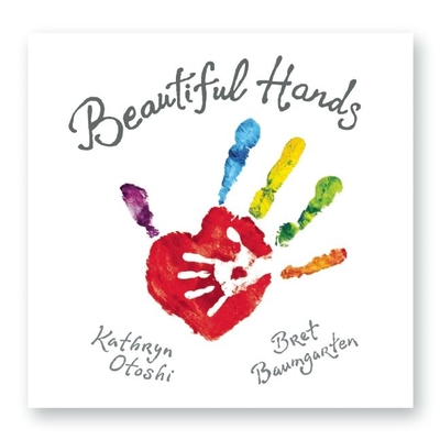 Beautiful Hands - Otoshi, Kathryn, and Baumgarten, Bret