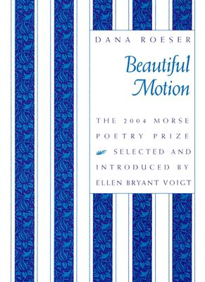 Beautiful Motion - Roeser, Dana, and Voigt, Ellen Bryant