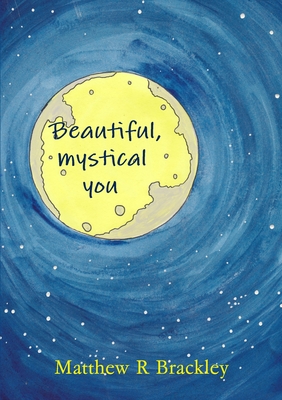 Beautiful, mystical you - Brackley, Matthew R
