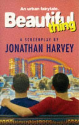 Beautiful Thing: Screenplay - Harvey, Jonathan