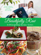 Beautifully Raw: Rawinspiring Recipe Series