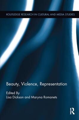 Beauty, Violence, Representation - Dickson, Lisa A. (Editor), and Romanets, Maryna (Editor)