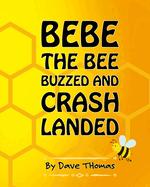 Bebe the Bee Buzzed and Crash Landed