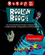 Bebop to the Boolean Boogie: An Unconventional Guide to Electronics Fundamentals, Components, and Processes