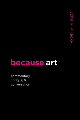 because art: Commentary, Critique, & Conversation - Killacky, John R