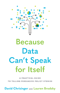 Because Data Can't Speak for Itself: A Practical Guide to Telling Persuasive Policy Stories