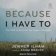 Because I Have to: The Path to Survival, the Uyghur Struggle